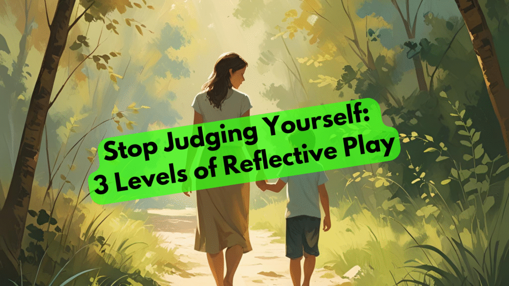 Stop Judging Yourself: 3 Levels of Inner Play for Parents